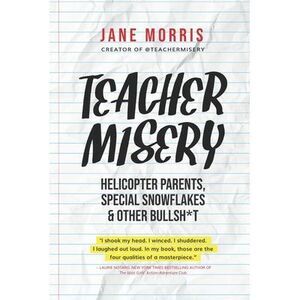 Teacher Misery: Helicopter Parents, Special Snowflakes, and Other Bullshit -- Ja